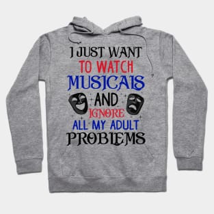 Watch Musicals and Ignore Problems. Funny Musical Theatre Gift Hoodie